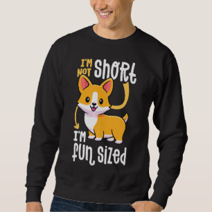 Corgi Im Not Short Im Fun Sized Party Dog Sweatshirt
