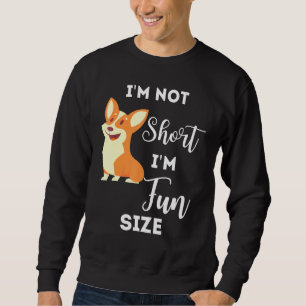 Corgi Im Not Short Im Size Dog Sweatshirt