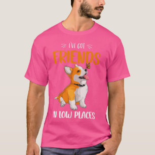 Corgi I've Got Friends In Low Places Pembroke Wels T-Shirt