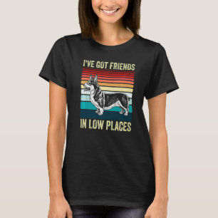 Corgi i've got friends in low places Pembroke Wels T-Shirt