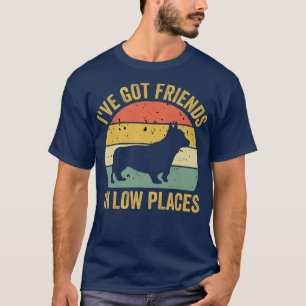 Corgi Ive Got Friends In Low Places Pembroke Welsh T-Shirt