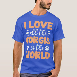 Corgi Lover Corgi Owner I Love Corgis In The World T-Shirt