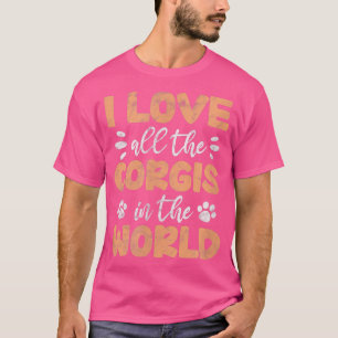 Corgi Lover Corgi Owner I Love Corgis In The World T-Shirt