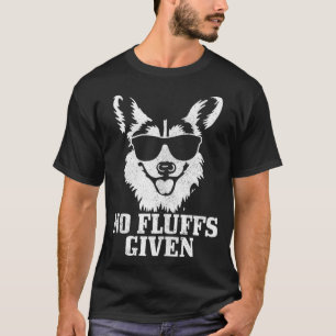 Corgi No Fluffs Given Dog Mum Dad Funny Corgi  T-Shirt