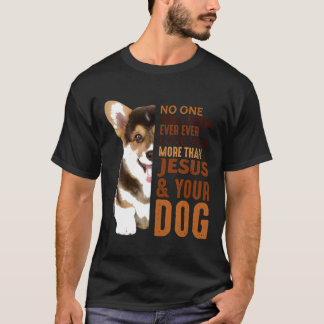 Corgi No One Will Ever Love You More Than Your Dog T-Shirt
