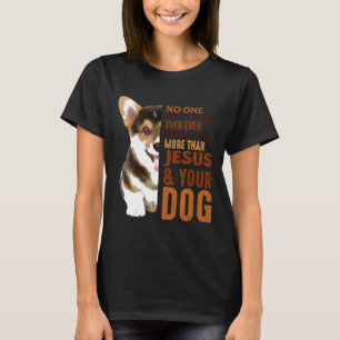 Corgi No One Will Ever Love You More Than Your Dog T-Shirt