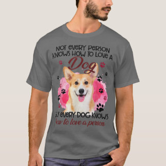 Corgi Not Every Person Knows How To Love A Dog T-Shirt