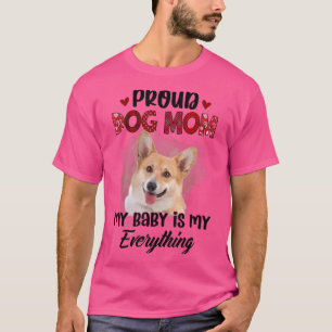 Corgi Proud Dog Mum Ever My Baby is My Everything T-Shirt