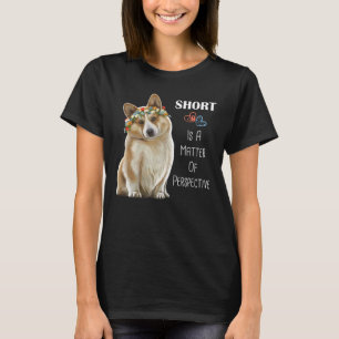 Corgi Short Is A Matter Of Perspective Corgi T-Shirt