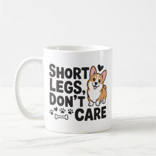 Corgi Short Legs Don’t Care Funny Quote Coffee Mug