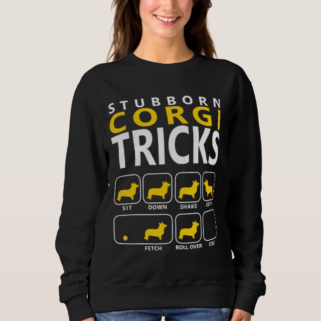 Corgi Stubborn Corgi Tricks Dog Sweatshirt (Front)