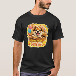 Corgi Surprise – “Guess What? I Woof You!” T-Shirt