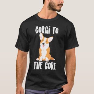 Corgi To The Core Cute Pempbroke Welsh Corgi T-Shirt