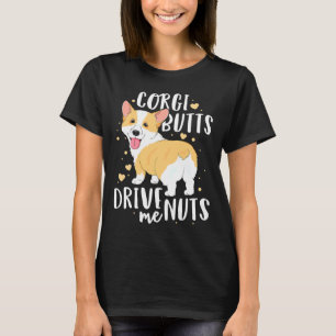 Corgi Welsh Dog Butts Drive Me Nuts T-Shirt