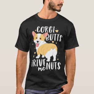 Corgi Welsh Dog Butts Drive Me Nuts T-Shirt