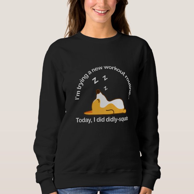 Corgi Workout Routine Today I Did Diddly Squats La Sweatshirt (Front)