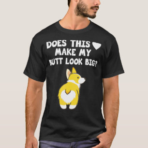 Corgis Dog Does This Heart Make My Butt Look Big T-Shirt