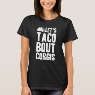 Corgis Lets Taco Bout T-Shirt
