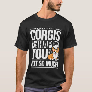 Corgis Make Me Happy for Corgi Men Women T-Shirt