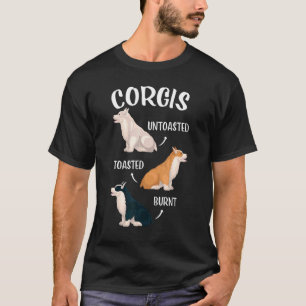 Corgis Untoasted Toasted Burnt Adorable Dog Colour T-Shirt