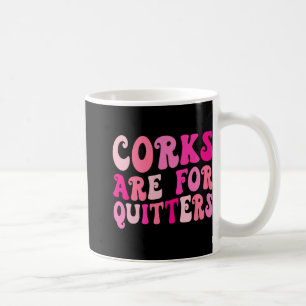 Corks Are For Quiters Wine Drinking Bachelorette P Coffee Mug