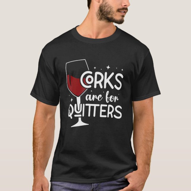 Corks Are For Quitters Drinking Sarcasm Alcohol Ta T-Shirt (Front)