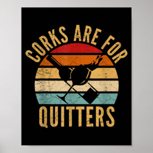 Corks Are For Quitters Funny Wine Lover  Poster