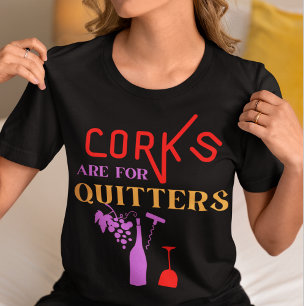 Corks Are for Quitters-Funny Wine Quote T-Shirt