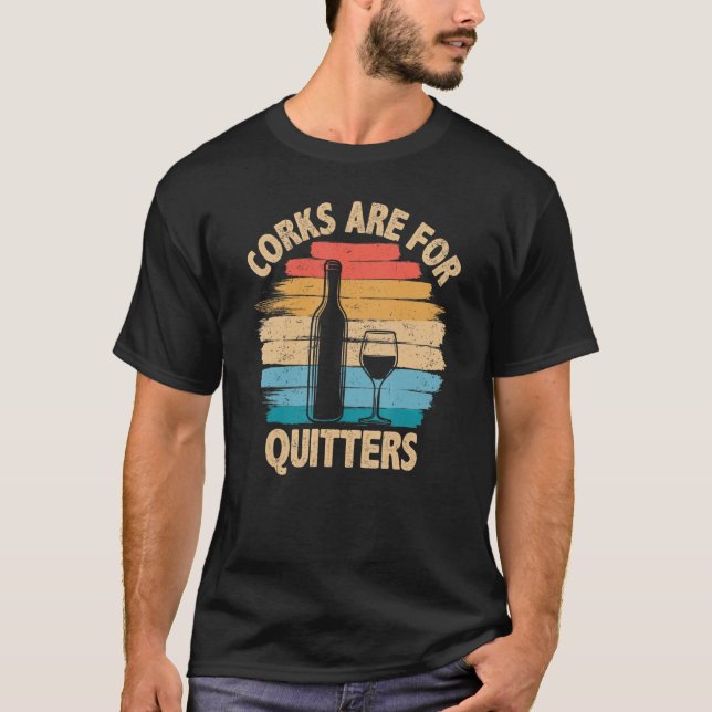 Corks are For Quitters - Funny Wine Tasting T-Shirt (Front)