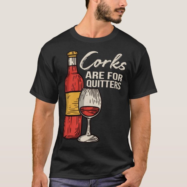 Corks Are For Quitters T-Shirt (Front)