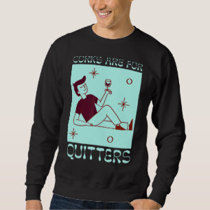 Corks Are For Quitters Wine Drinking Wine 1 Sweatshirt
