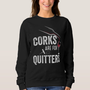 Corks Are For Quitters Wine Graphic Sweatshirt