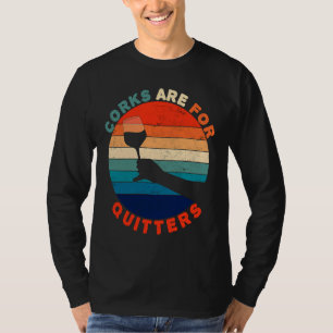 Corks Are For Quitters Wine   Idea Retro Vintage T-Shirt