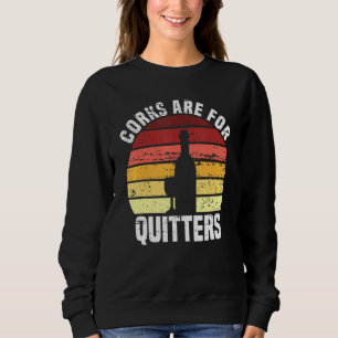 Corks Are For Quitters Wine Pun Quote Drinking Gir Sweatshirt