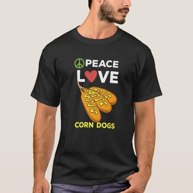 Corn Dog For Sausage   Peace Love Corn Dogs  1 T-Shirt (Front)