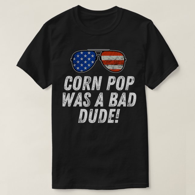 Corn Pop Was A Bad Dude  Joe Biden Parody  T-Shirt (Design Front)