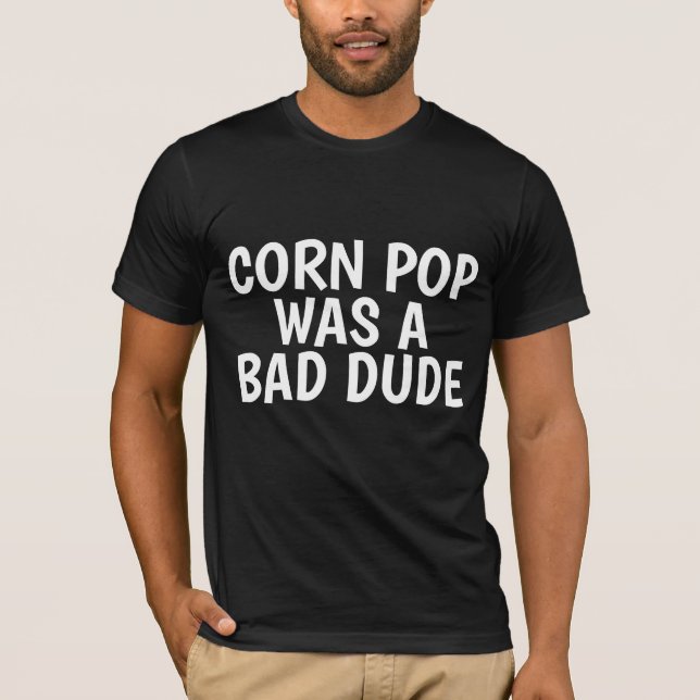 CORN POP WAS A BAD DUDE JOE BIDEN T-SHIRTS (Front)