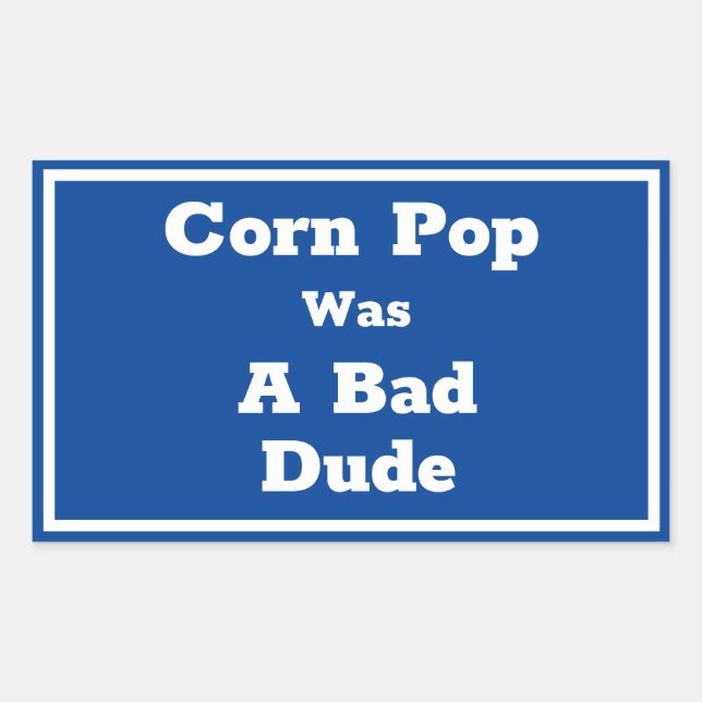 Corn Pop Was A Bad Dude Rectangular Sticker (Front)