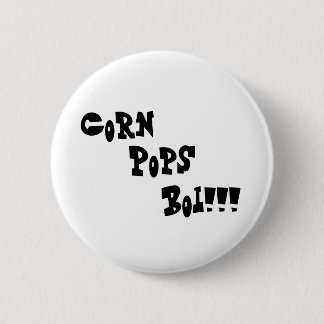 Corn, Pops, Boi!!! 6 Cm Round Badge