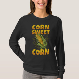 Corn sweet corn Quote for a Corn Cob Farmer T-Shirt