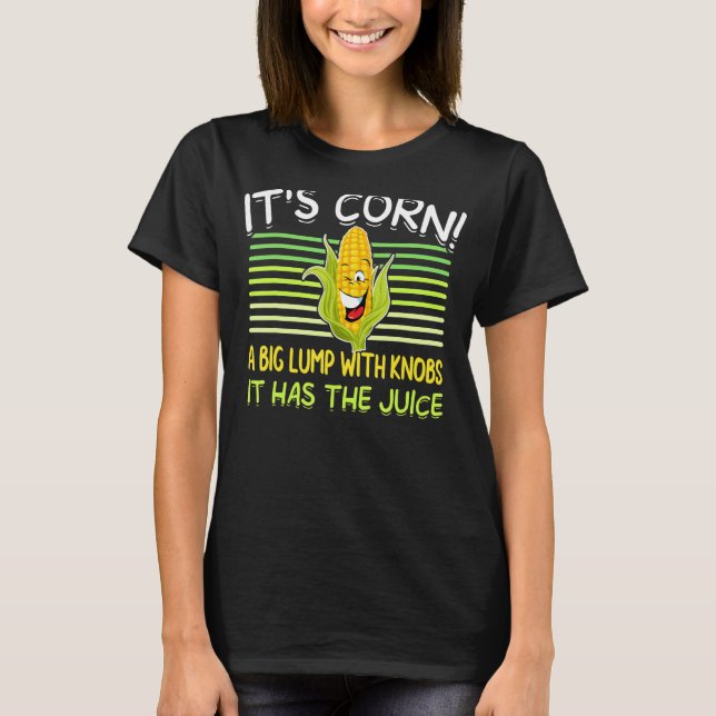 Corn Tee It's Corn It Has The Juice (Front)