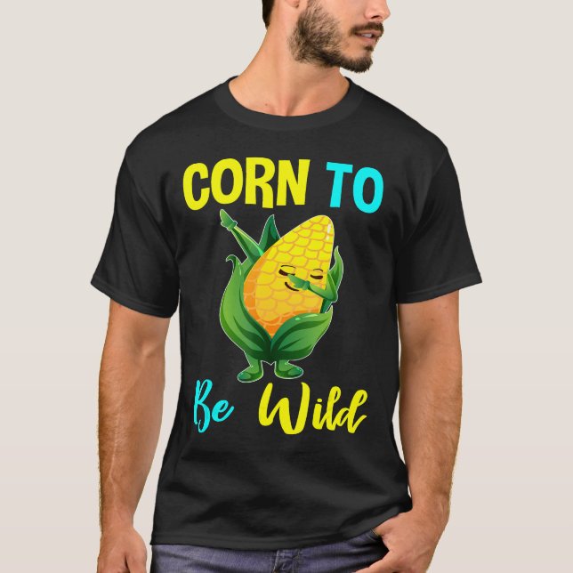 Corn To Be Wild Sweetcorn Lovers Vegan Vegetarian  T-Shirt (Front)