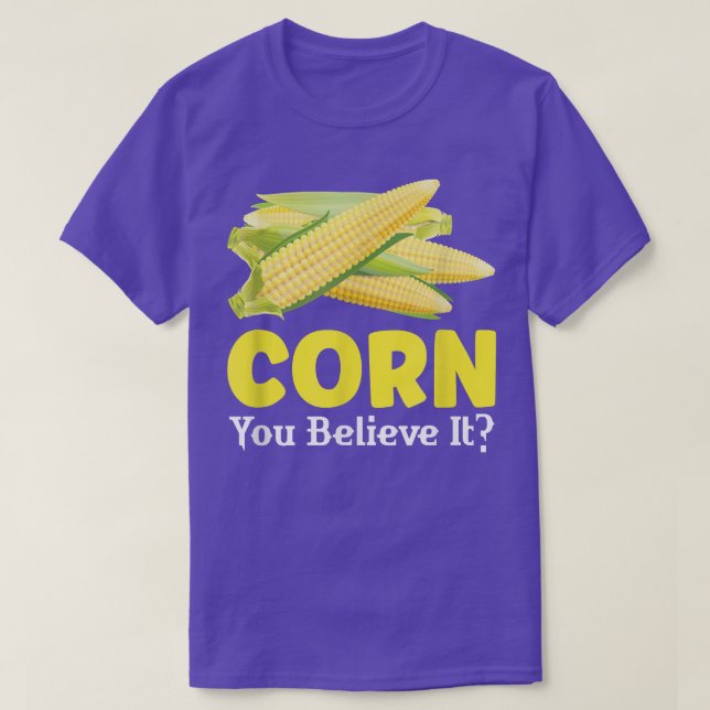 Corn You Believe It Celebrate Holiday Thanksgiving T-Shirt (Design Front)