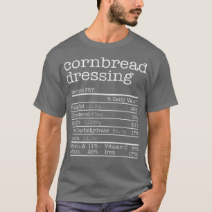 Cornbread Dressing Nutrition Facts Thanksgiving Ch T-Shirt