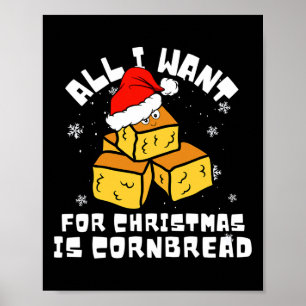 Cornbread For Christmas Cornbread Lover All I Want Poster