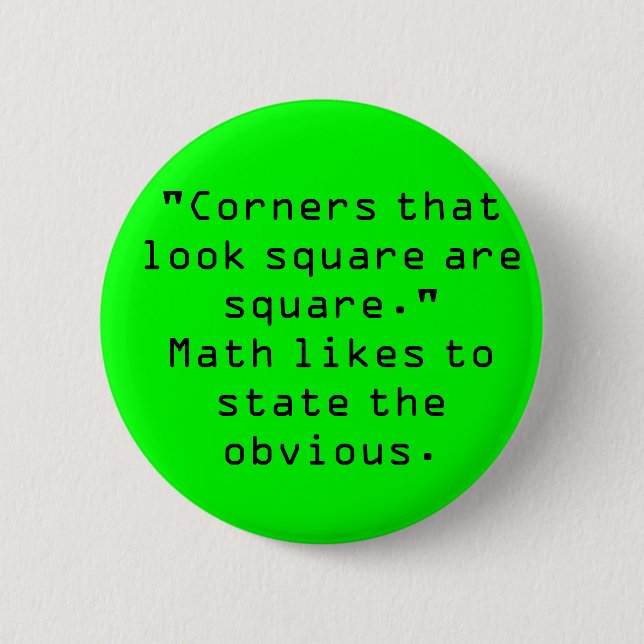 "Corners that look square are square." 6 Cm Round Badge (Front)