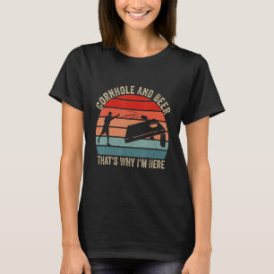 Cornhole And Beer That s Why I m Here  Cornhole Pl T-Shirt