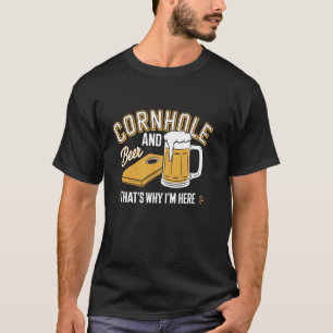 Cornhole And Beer That's Why I'm Here Funny Corn H T-Shirt