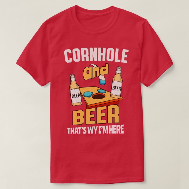 Cornhole And Beer Thats Why Im Here T-Shirt (Design Front)
