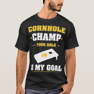 Cornhole Champ your hole is my goal  40 years  T-Shirt